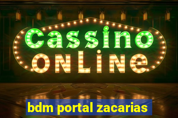 bdm portal zacarias